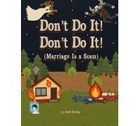 Don't Do It! Don't Do It! (Marriage Is a Scam)