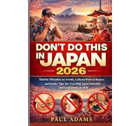 DON'T DO THIS IN JAPAN 2026: Tourist Mistakes to Avoid, Cultural Rules to Respect, and Insider Tips for Traveling Japan Smoothly and Confidently in 2026