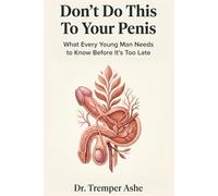 Don't Do This to Your Penis: What Every Young Man Needs to Know Before It's Too Late