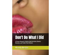Don't Do What I Did: A Grown Woman’s Guide to Bad Decisions, Beauty Blunders, and Trailer Park Wisdom