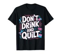 Don't Drink And Quilt - Maglietta
