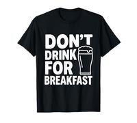 Don't Drink It for Breakfast Divertente Alcol Umorismo Uomini Donne Maglietta