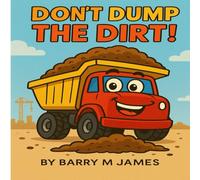 Don't Dump The Dirt: An Interactive Truck Adventure: 5