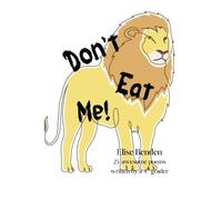 Don't Eat Me!: 25 awesome poems written by a fourth grader