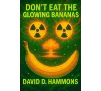 Don't Eat the Glowing Bananas: The Travels of a Post-Apocalyptic Foodie