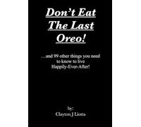 Don't Eat The Last Oreo...: ...and 99 other things you need to know to live Happily-Ever-After!