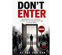 Don't Enter: Stop Reacting, Start Choosing - A Quiet Path to Protecting Your Energy in a Noisy World