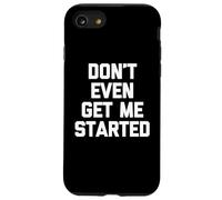 Don't Even Get Me Started - Divertente detto Sarcastico Novità Custodia per iPhone SE (2020) / 7/8