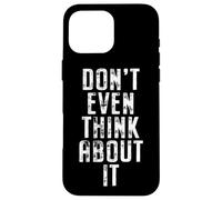 Don't Even Think About It Non Pensarci Nemmeno No Custodia per iPhone 16 Pro Max