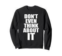 Don't Even Think About It Non Pensarci Nemmeno No Felpa