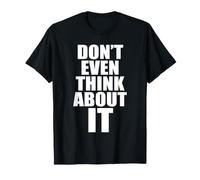 Don't Even Think About It Non Pensarci Nemmeno No Maglietta