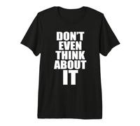 Don't Even Think About It Non Pensarci Nemmeno No Maglietta Premium