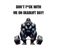 DON'T F*CK WITH ME ON DEADLIFT DAY!: Bold training journal front cover message