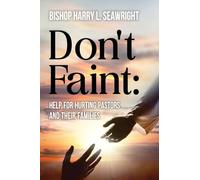 Don't Faint: Help for Hurting Pastors and their Families