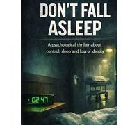 Don't fall asleep: A psychological thriller about control, sleep and loss of identity: 17