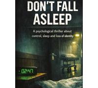 Don't fall asleep: A psychological thriller about control, sleep and loss of identity: 18