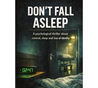 Don't fall asleep: A psychological thriller about control, sleep and loss of identity: 17