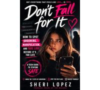 Don't Fall For It: How to Spot Grooming, Manipulation, and Fake Love Before It’s Too Late