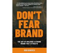 Don't Fear The Brand: The Art of Building a Strong Brand That Attracts