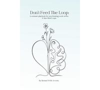 Don't Feed The Loop: A Woman’s Playbook for Overthinking, Work Stress & 3 a.m. Mind Loops