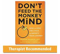 Don't Feed the Monkey Mind: How to Stop the Cycle of Anxiety, Fear & Worry