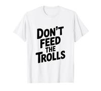 Don't Feed The Trolls Divertente Umorismo su Internet Maglietta