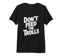 Don't Feed The Trolls Divertente Umorismo su Internet Maglietta Premium