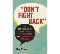 "Don't Fight Back": And 10 Other Myths About Crime, Personal Safety, and Gender-Based Violence: 12