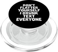 Don't Flatter Yourself I Drunk Text Everyone - PopSockets PopGrip per MagSafe