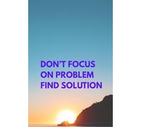 Don't Fokus on Problem, Find solution: Notebook to write in. Inspirational notebook