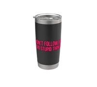 Don't Follow Me I Do Stupid Things Bicchiere termico in acciaio inox doppia parete