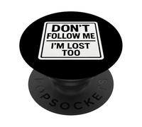 Don't Follow Me I'm Lost Too Funny Escursionismo Escursionista Trekker PopSockets PopGrip Adesivo