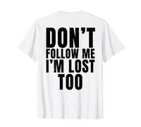 Don't Follow Me I'm Lost Too - (Print On Back) Maglietta
