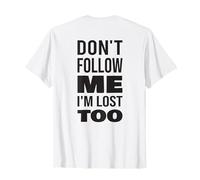 Don't Follow Me I'm Lost Too Text (solo Indietro) Maglietta