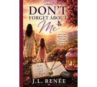 Don't forget about me: Healing the child within. Breaking the Cycle. Remembering who God created me to be.