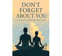Don't Forget About You: A Guide To Personal Self-care