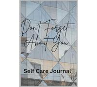 Don't Forget About You: A self-care & Reflection Journal for Women, Healing, Growth & Mindfulness
