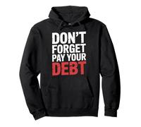 Don't Forget Pay Your Debt Finance Joke Collection - Felpa con Cappuccio