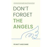 Don't Forget the Angels: Personal Reflections on Our Heavenly Friends