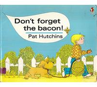 Dont Forget The Bacon