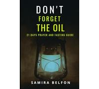 Don't Forget The Oil: 21 Days Prayer and Fasting Guide