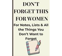 Don't Forget This For Women: For Notes, Lists & All the Things You Don’t Want to Forget