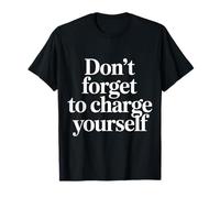 Don't Forget To Charge Yourself Self-Care Reminder |- Maglietta