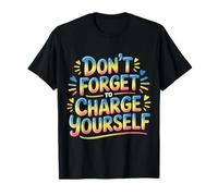 Don't Forget To Charge Yourself Self-Care Reminder |- Maglietta