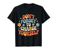 Don't Forget To Charge Yourself Self-Care Reminder - Maglietta