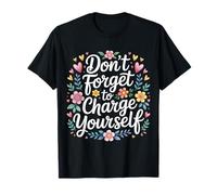 Don't Forget To Charge Yourself Self-Care Reminder - Maglietta