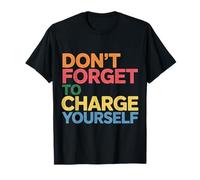 Don't Forget To Charge Yourself Self-Care Reminder - Maglietta