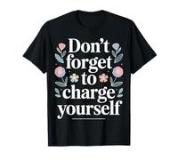Don't Forget To Charge Yourself Self-Care Reminder - Maglietta