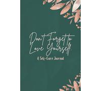 Don't Forget to Love Yourself: A Self-Care Journal