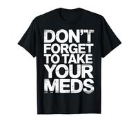 Don't Forget To Take Your Meds Medicine Reminder - Maglietta